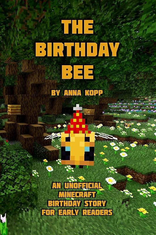The Birthday Bee: An Unofficial Minecraft Birthday Story for Early Readers by Anna Kopp