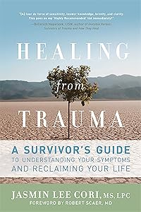 Healing from Trauma: A Survivor's Guide to Understanding Your Symptoms and Reclaiming Your Life by Jasmin Lee Cori