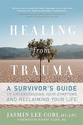 Healing from Trauma: A Survivor's Guide to Understanding Your Symptoms and Reclaiming Your Life