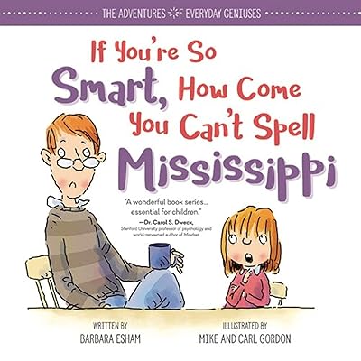 If You're So Smart, How Come You Can't Spell Mississippi: An Encouraging Book About Dyslexia and Growth Mindset for Kids and Resource for Teachers and Parents (The Adventures of Everyday Geniuses)
