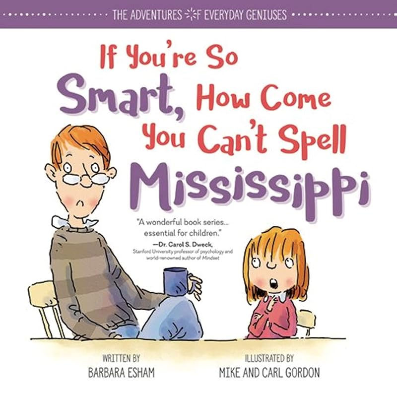 If You're So Smart, How Come You Can't Spell Mississippi: An Encouraging Book About Dyslexia and Growth Mindset for Kids and Resource for Teachers and Parents (The Adventures of Everyday Geniuses) by Barbara Esham
