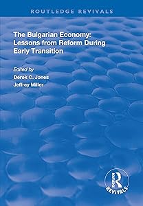The Bulgarian Economy: Lessons from Reform During Early Transition (Routledge Revivals) by Derek C Jones