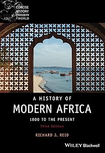 A History of Modern Africa: 1800 to the Present (Wiley Blackwell Concise History of the Modern World) by Richard J. Reid