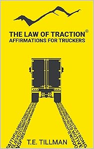 The Law of Traction: Affirmations for Truck Drivers by T.E. Tillman