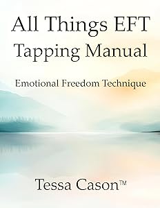 All Things EFT Tapping Manual: Emotional Freedom Technique by Tessa Cason
