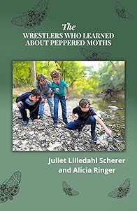 The Wrestlers Who Learned About Peppered Moths (PURLER WRESTLING SUCCESS SERIES) by Juliet Lilledahl Scherer