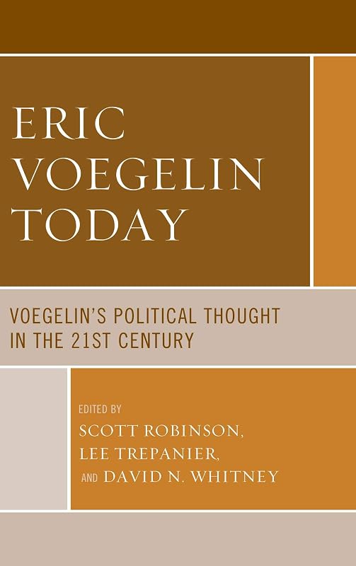Eric Voegelin Today: Voegelin’s Political Thought in the 21st Century (Political Theory for Today) by Scott Robinson