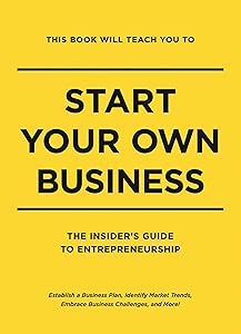 This Book Will Teach You to Start Your Own Business: The Insider's Guide to Entrepreneurship