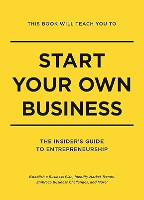 This Book Will Teach You to Start Your Own Business: The Insider's Guide to Entrepreneurship
