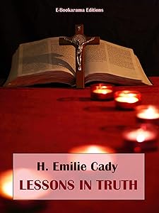 Lessons in Truth by H. Emilie Cady
