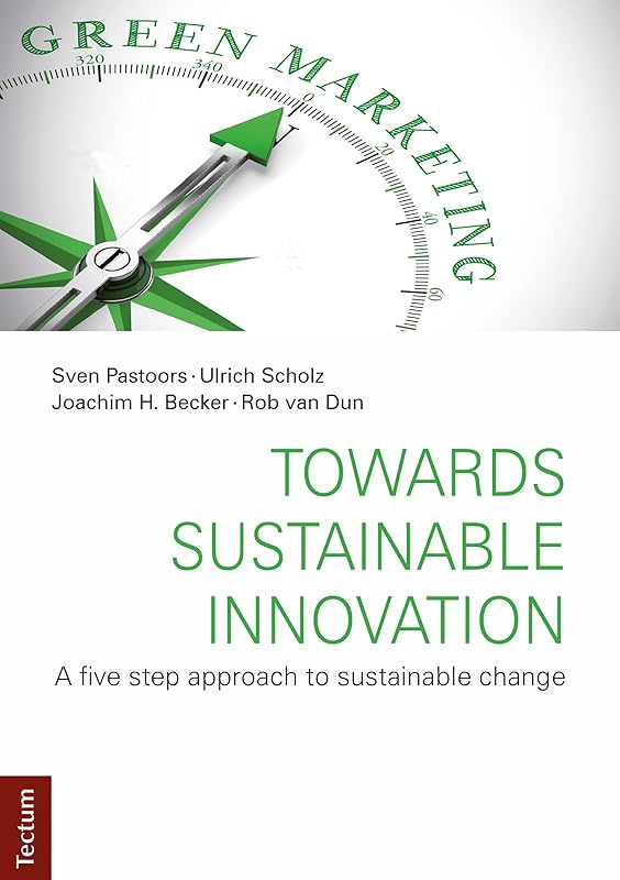 Towards Sustainable Innovation: A five step approach to sustainable change by Sven Pastoors