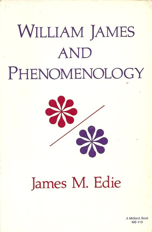 William James and Phenomenology (Studies in Phenomenology and Existential Philosophy) by James M. Edie
