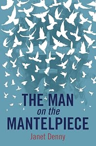 The Man on the Mantelpiece by Janet Denny