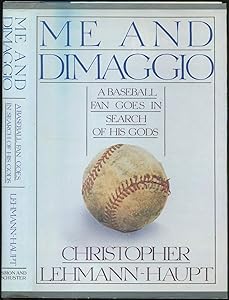 Me and Dimaggio: A Baseball Fan Goes in Search of His Gods by Christopher Lehmann-Haupt