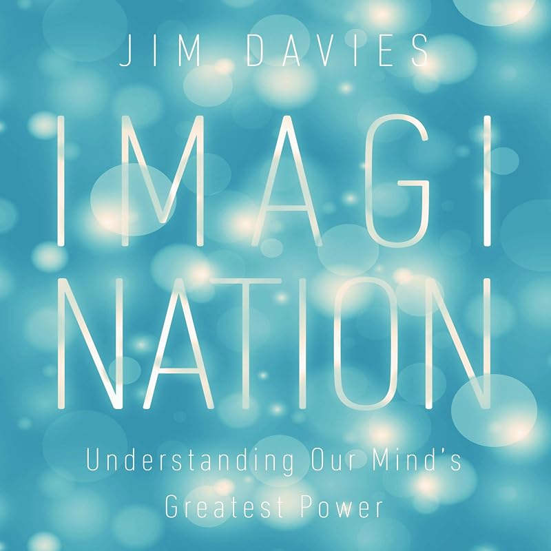 Imagination: Understanding Our Mind's Greatest Power by Jim Davies