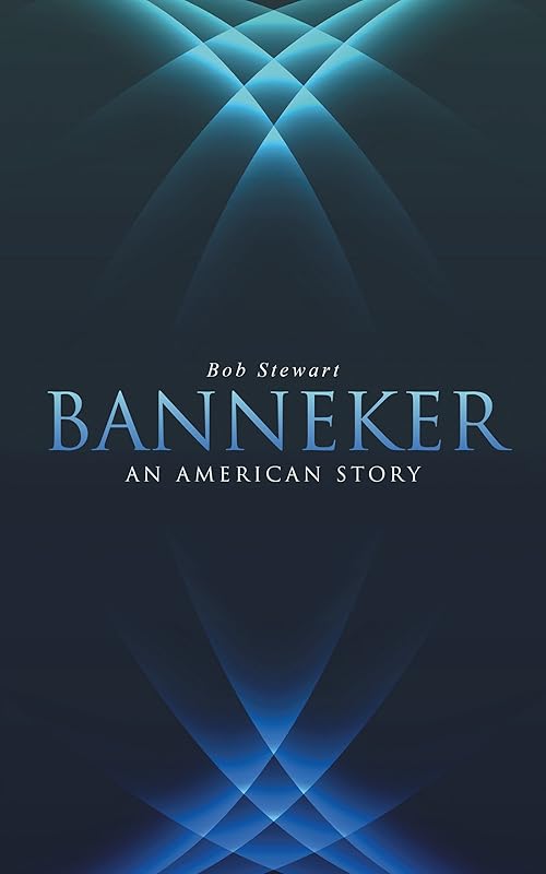 Banneker: An American Story by Bob Stewart