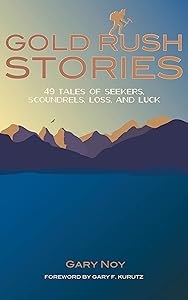 Gold Rush Stories: 49 Tales of Seekers, Scoundrels, Loss, and Luck by Gary Noy