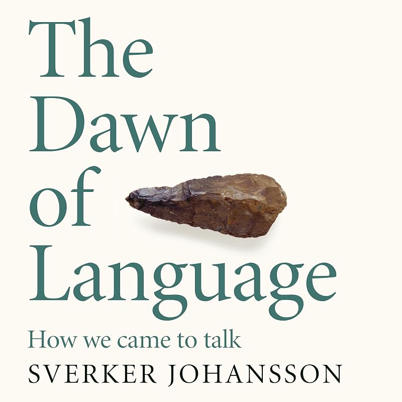 The Dawn of Language: The Story of How We Came to Talk by Sverker Johansson