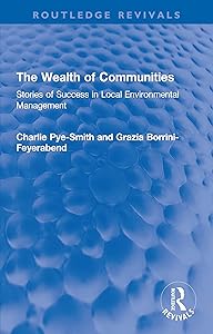 The Wealth of Communities: Stories of Success in Local Environmental Management (Routledge Revivals)