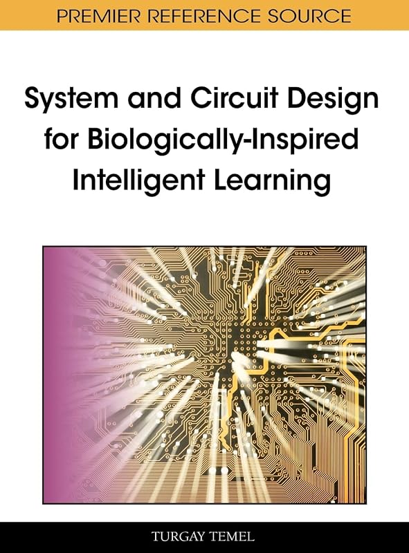 System and Circuit Design for Biologically-Inspired Intelligent Learning by Turgay Temel
