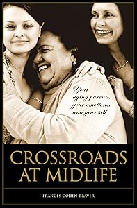 Crossroads at Midlife: Your Aging Parents, Your Emotions, and Your Self by Frances Cohen Praver