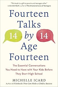 Fourteen Talks by Age Fourteen: The Essential Conversations You Need to Have with Your Kids Before They Start High School by Michelle Icard