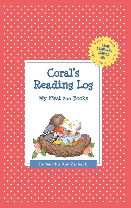 Coral's Reading Log: My First 200 Books (GATST) (Grow a Thousand Stories Tall) by Martha Day Zschock