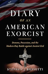 Diary of an American Exorcist: Demons, Possession, and the Modern-Day Battle Against Ancient Evil by Msgr. Stephen Rossetti