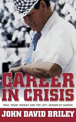 Career in Crisis: Paul "Bear" Bryant And the 1971 Season of Change
