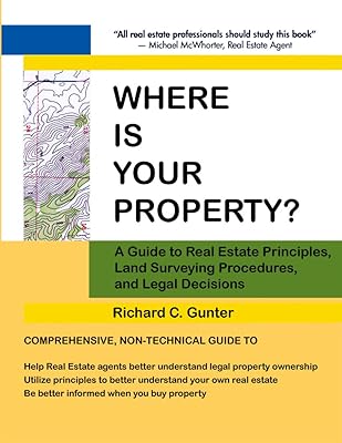 Where Is Your Property?: A Guide to Real Estate Principles, Land Surveying Procedures, and Legal Decisions