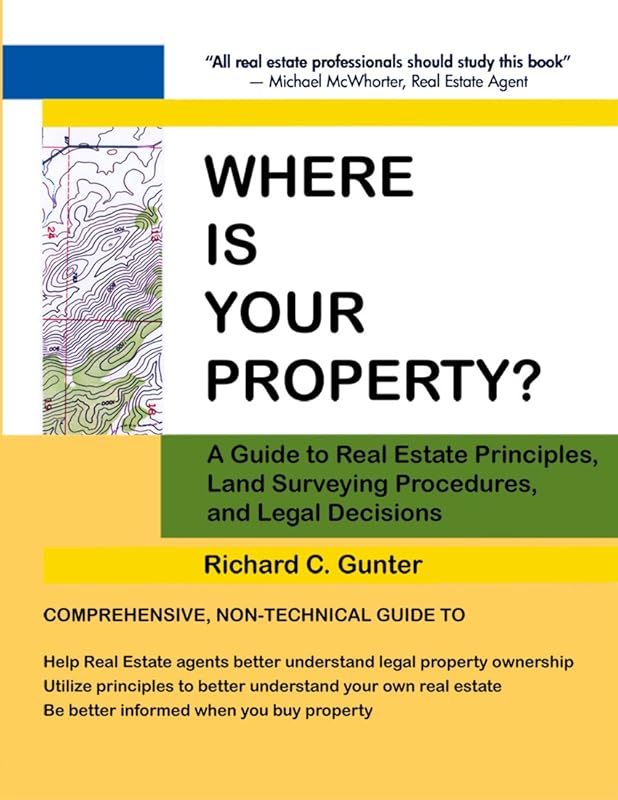 Where Is Your Property?: A Guide to Real Estate Principles, Land Surveying Procedures, and Legal Decisions by Richard C. Gutner