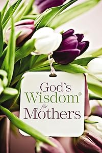God's Wisdom for Mothers: Timeless Guidance from the Bible