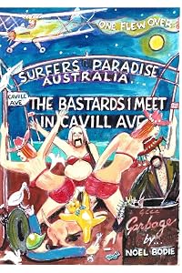 The Bastards I meet in Cavill Ave.[second edition]: One flew over Surfers Paradise. Australia by Noel Bodie