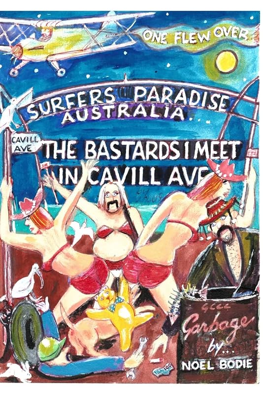 The Bastards I meet in Cavill Ave.[second edition]: One flew over Surfers Paradise. Australia by Noel Bodie