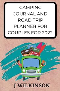 Camping Journal and Road Trip Planner for Couples for 2022 by Joseph Wilkinson