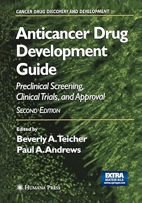 Anticancer Drug Development Guide: Preclinical Screening, Clinical Trials, and Approval (Cancer Drug Discovery and Development)