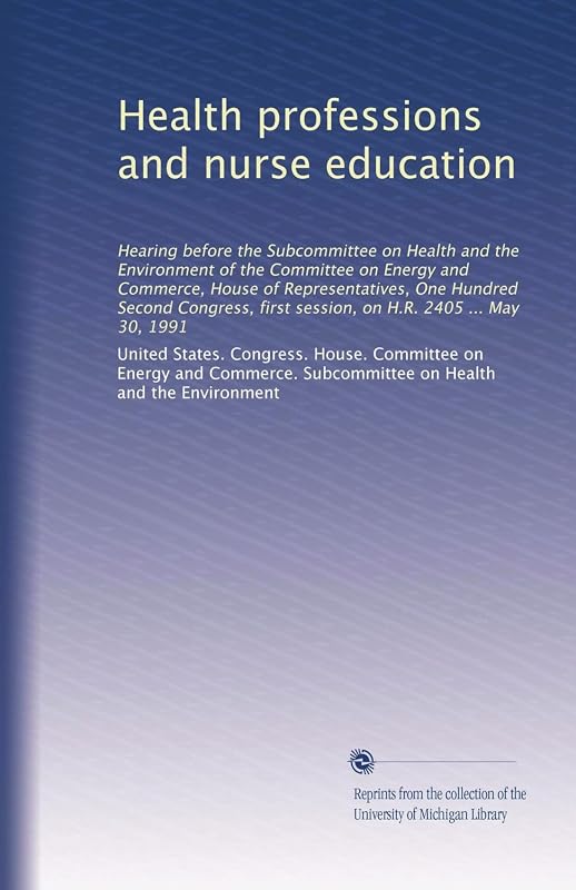 Health professions and nurse education by . United States. Congress. House. Committee on Energy and Commerce. Subcommittee on Health and the Environment