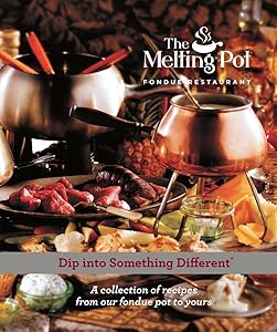 Dip into Something Different: A Collection of Fondue Recipes with $25 in Melting Pot Restaurant coupons by Melting Pot Restaurants