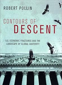 Contours of Descent: U.S. Economic Fractures and the Landscape of Global Austerity by Robert Pollin