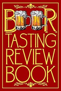 Beer Tasting Review Book Organizer with Illustration Design Gift: Cute Awesome and Cute Red Cover Keeper and Tracker Checklist by The Yellow Brush