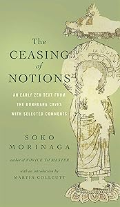 The Ceasing of Notions: An Early Zen Text from the Dunhuang Caves with Selected Comments by Venerable Myokyo-ni