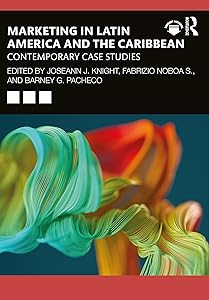 Marketing in Latin America and the Caribbean: Contemporary Case Studies by Joseann Knight