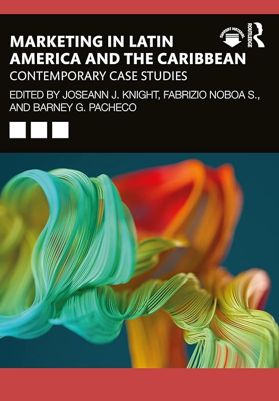Marketing in Latin America and the Caribbean: Contemporary Case Studies by Joseann Knight