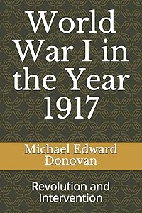 World War I in the Year 1917: Revolution and Intervention