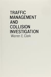 Traffic Management and Collision Investigation by Warren E Clark