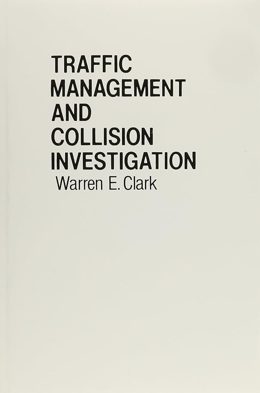 Traffic Management and Collision Investigation by Warren E Clark