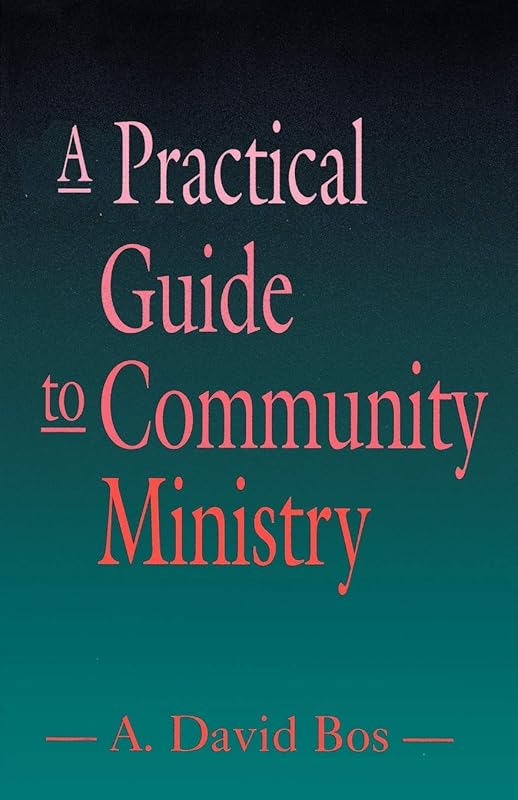 A Practical Guide to Community Ministry by A. David Bos