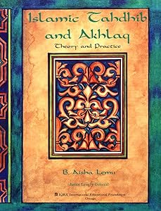 Islamic tahdhib and akhlaq: Theory and practice