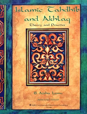 Islamic tahdhib and akhlaq: Theory and practice
