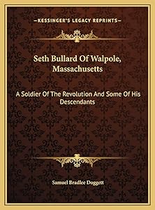 Seth Bullard Of Walpole, Massachusetts: A Soldier Of The Revolution And Some Of His Descendants by Samuel Bradlee Doggett
